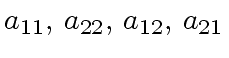 $ a_{11}, \, a_{22}, \, a_{12}, \, a_{21}$