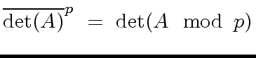 $\displaystyle {\overline{{\det}(A)}}^p \ = \ {\det}(A \mod{\, p})$