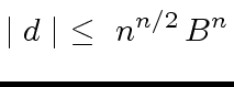 $\displaystyle \mid d \mid \ \leq \ n^{n/2} \, B^n$