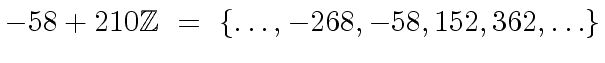 $\displaystyle -58 + 210 {\mbox{${\mathbb{Z}}$}} \ = \ \{ \ldots, -268, -58, 152, 362, \ldots \}$