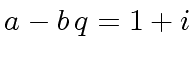 $ a - b \, q = 1 + {i}$