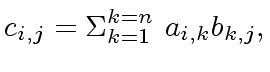 $\displaystyle c_{i,j} = {\Sigma}_{k=1}^{k=n} \ a_{i,k} b_{k,j},$