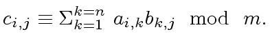 $\displaystyle c_{i,j} \equiv {\Sigma}_{k=1}^{k=n} \ a_{i,k} b_{k,j} \mod{ \ m}.$