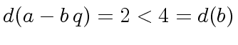 $ d(a - b \, q) = 2 < 4 = d(b)$