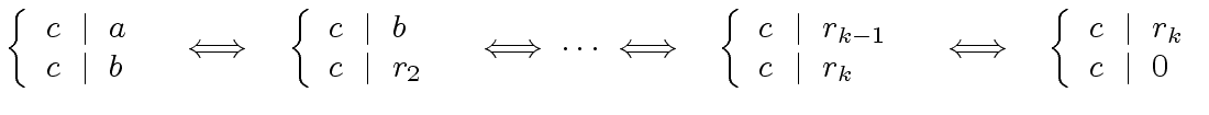 $\displaystyle \left\{ \begin{array}{l} c \ \mid \ a \\ c \ \mid \ b \end{array}...
...\ \left\{ \begin{array}{l} c \ \mid \ r_{k} \\ c \ \mid \ 0 \end{array} \right.$