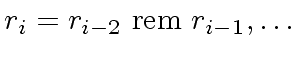 $ r_{i} = r_{i-2} \ {\rm rem} \ r_{i-1}, \ldots$