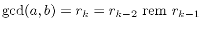 $ {\gcd}(a,b) = r_k = r_{k-2} \ {\rm rem} \ r_{k-1}$