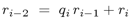 $\displaystyle r_{i-2} \ = \ q_i \, r_{i-1} + r_i$