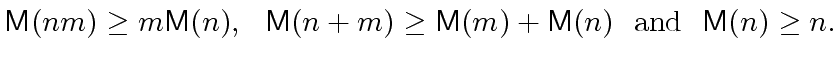 $\displaystyle {\ensuremath{\mathsf{M}}}(n m) \geq m {\ensuremath{\mathsf{M}}}(n...
...suremath{\mathsf{M}}}(n) \ \ {\rm and} \ \ {\ensuremath{\mathsf{M}}}(n) \geq n.$