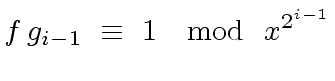 $\displaystyle f \, g_{i-1} \ \equiv \ 1 \ \mod{ \ x^{2^{i-1}}}$