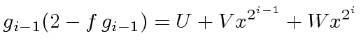 $\displaystyle g_{i-1} (2 - f \, g_{i-1}) = U + V x^{2^{i-1}} + W x^{2^{i}}$