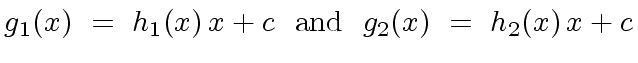 $\displaystyle g_1(x) \ = \ h_1(x) \, x + c \ \ {\rm and} \ \ g_2(x) \ = \ h_2(x) \, x + c$