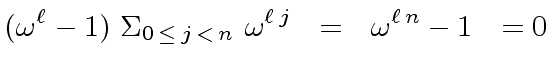 $\displaystyle ({\omega}^{\ell} - 1) \ {\Sigma}_{0 \, \leq \, j \, < \, n} \ {\omega}^{{\ell} \, j} \ \ = \ \ {\omega}^{{\ell} \, n} - 1 \ \ = 0$