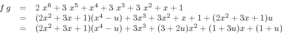 \begin{displaymath}\begin{array}{rcl} f \, g & = & {2 \ {x^6}}+{3 \ {x^5}}+{x^4}...
...x^4 -u) + 3x^3 + (3 + 2u) x^2 + (1 + 3u)x + (1 + u) \end{array}\end{displaymath}