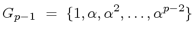 $\displaystyle G_{p-1} \ = \ \{ 1, {\alpha}, {\alpha}^2, \ldots, {\alpha}^{p-2} \}$