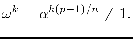 $\displaystyle {\omega}^k = {\alpha}^{k(p-1)/n} \neq 1.$