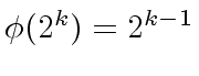 $ {\phi}(2^k) = 2^{k-1}$