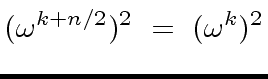 $\displaystyle ({\omega}^{k+ n/2})^2 \ = \ ({\omega}^{k})^2$