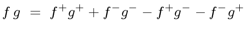 $\displaystyle f \, g \ = \ f^+ g^+ + f^{-} g^{-} - f^+ g^{-} - f^{-} g^+$