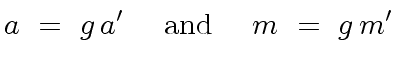 $\displaystyle a \ = \ g \, a' \ \ \ \ {\rm and} \ \ \ \ m \ = \ g \, m'$