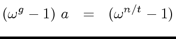 $\displaystyle ({\omega}^g - 1) \ a \ \ = \ \ ({\omega}^{n/t} - 1)$