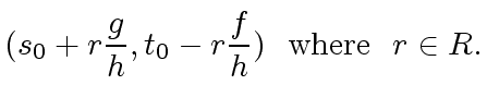 $\displaystyle (s_0 + r \frac{g}{h}, t_0 - r \frac{f}{h}) \ \ {\rm where} \ \ r \in R.$