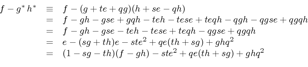\begin{displaymath}\begin{array}{rcl} f - g^{\ast} \, h^{\ast} & \equiv & f - (g...
... sg - th)(f - gh) -ste^2 + qe (th + sg) + gh q^2 \\ \end{array}\end{displaymath}