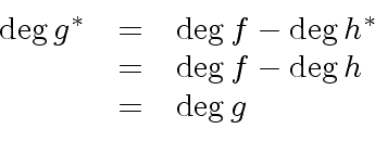 \begin{displaymath}\begin{array}{rcl} {\deg}\, g^{\ast} & = & {\deg}\, f - {\deg...
...\ & = & {\deg}\, f - {\deg}\, h \\ & = & {\deg}\, g \end{array}\end{displaymath}