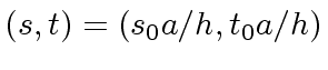 $ (s, t) = (s_0 a / h, t_0 a / h)$