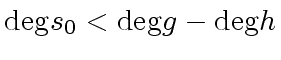 $ {\deg} s_0 < {\deg} g - {\deg} h$