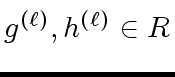 $ g^{({\ell})}, h^{({\ell})} \in R$