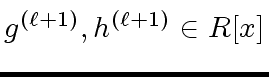 $ g^{({\ell}+1)}, h^{({\ell}+1)} \in R[x]$