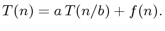 $\displaystyle T(n) = a \, T(n/b) + f(n).$