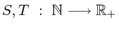 $ S, T \ : \ {\mbox{${\mathbb{N}}$}} \longrightarrow {\mbox{${\mathbb{R}}$}}_+$