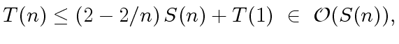 $\displaystyle T(n) \leq (2 - 2/n) \, S(n) + T(1) \ \in \ {\cal O}(S(n)),$