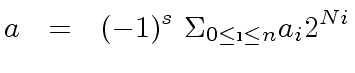 $\displaystyle a \ \ = \ \ (-1)^s \ {\Sigma}_{0 \leq \i \leq n} a_i 2^{N i}$