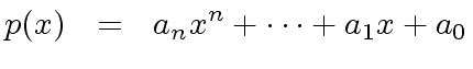 $\displaystyle p(x) \ \ = \ \ a_n x^n + \cdots + a_1 x + a_0$