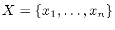 $ X = \{ x_1, \ldots, x_n\}$