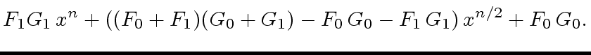 $\displaystyle F_1 G_1 \, x^n + \left( (F_0 + F_1)(G_0 + G_1) - F_0 \, G_0 - F_1 \, G_1 \right) x^{n/2} + F_0 \, G_0.$