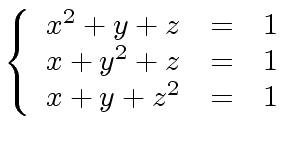 $\displaystyle \left\{ \begin{array}{rcl} x^2 + y + z & = & 1 \\ x + y^2 + z & = & 1 \\ x + y + z^2 & = & 1 \\ \end{array} \right.$