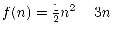$ f(n) = \frac{1}{2} n^2 -3n$