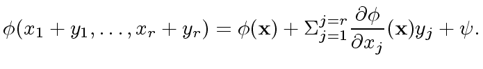 $\displaystyle {\phi}(x_1 + y_1, \ldots, x_r + y_r) = {\phi}({\bf x}) + {\Sigma}_{j=1}^{j=r} \frac{{\partial}{\phi}}{{\partial} x_j}({\bf x}) y_j + {\psi}.$