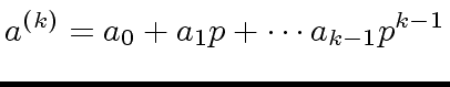 $\displaystyle a^{(k)} = a_0 + a_1 p + \cdots a_{k-1} p^{k-1}$