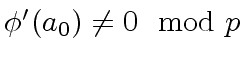 $ {\phi}'(a_0) \neq 0 \mod{p}$