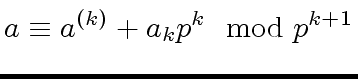 $\displaystyle a \equiv a^{(k)} + a_k p^k \mod{p^{k+1}}$
