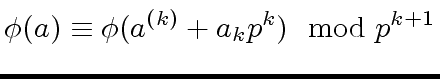 $\displaystyle {\phi}(a) \equiv {\phi}(a^{(k)} + a_k p^k) \mod{p^{k+1}}$
