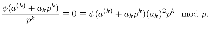 $\displaystyle \frac{{\phi}(a^{(k)} + a_k p^k)}{p^k} \equiv 0 \equiv {\psi}(a^{(k)} + a_k p^k) (a_k )^2 p^k \mod{p}.$