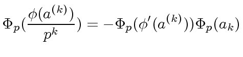 $\displaystyle {\Phi}_p(\frac{{\phi}(a^{(k)})}{p^k}) = - {\Phi}_p({\phi}'(a^{(k)})) {\Phi}_p(a_k)$