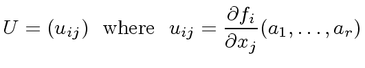 $\displaystyle U = (u_{ij}) \ \ {\rm where} \ \ u_{ij} = \frac{{\partial} f_i}{{\partial} x_j}(a_1, \ldots, a_r)$