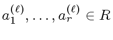 $ a^{({\ell})}_1, \ldots, a^{({\ell})}_r \in R$
